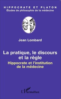 La pratique, le discours et la règle - Hippocrate et l'institution de la médecine