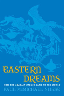Eastern Dreams - How The Arabian Nights Came To The World