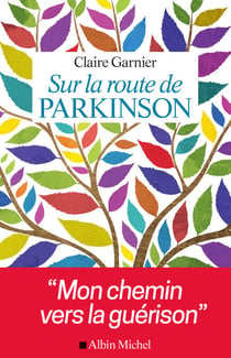Sur la route de Parkinson - Mon chemin vers la guérison