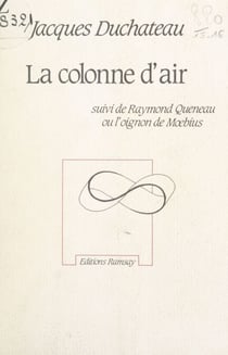 La colonne d'air - Suivi de Raymond Queneau ou l'oignon de Mœbius