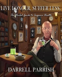 Live Longer, Suffer Less; The Herbal Guide To Improve Health