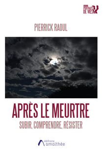 Après le meurtre - Subir, comprendre, résister