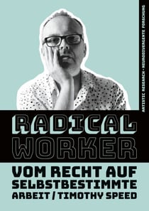 Radical Worker - Vom Recht auf selbstbestimmte Arbeit