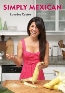 Simply Mexican - [A Cookbook]