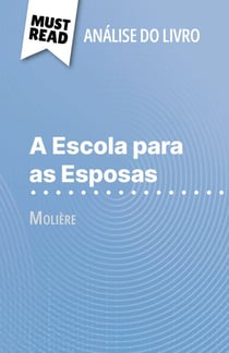 A Escola para as Esposas de Molière (Análise do livro) - Análise completa e resumo pormenorizado do trabalho