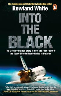 Into the Black - The electrifying true story of how the first flight of the Space Shuttle nearly ended in disaster