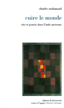 Cuire le monde - Rite et pensée dans l'Inde ancienne