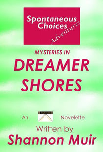 Spontaneous Choices Adventures: Mysteries in Dreamer Shores - Dreamer Shores, #3