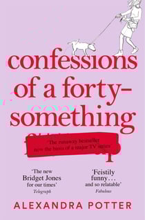 Confessions of a Forty-Something - The New Bridget Jones for Our Times