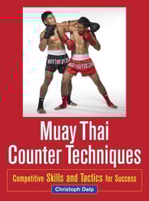 Muay Thai Counter Techniques - Competitive Skills and Tactics for Success