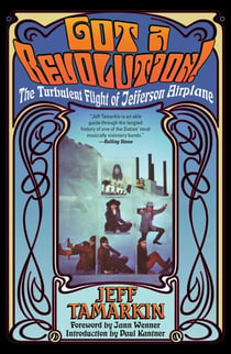 Got a Revolution! - The Turbulent Flight of Jefferson Airplane