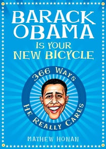 Barack Obama Is Your New Bicycle - 366 Ways He Really Cares