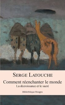 Comment réenchanter le monde - La décroissance et le sacré