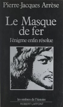 Le masque de fer - L'énigme enfin résolue