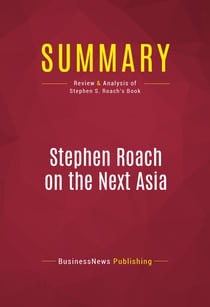 Summary: Stephen Roach on the Next Asia - Review and Analysis of Stephen S. Roach's Book