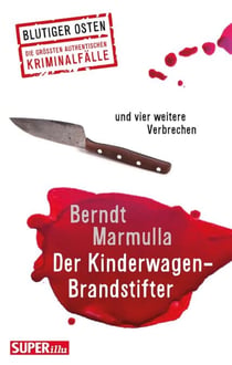 Der Kinderwagen-Brandstifter - und vier weitere Verbrechen