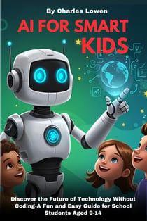 AI for Smart Kids: Discover the Future Without Coding - AI for Kids, #1