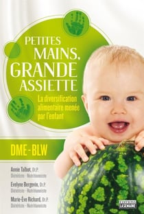Petites mains, grande assiette: Introduction des solides sans purée - La diversification alimentaire menée par l'enfant