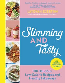 Slimming and Tasty - 100 Delicious, Low-Calorie Recipes and Healthy Fakeaways