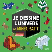 Je dessine l'univers de Minecraft - guide non officiel - Plus de 80 dessins étapes par étapes