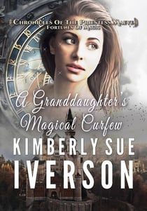 A Granddaughter's Magical Curfew - Chronicles of the Priestess Maeve - Fortunes of Magic