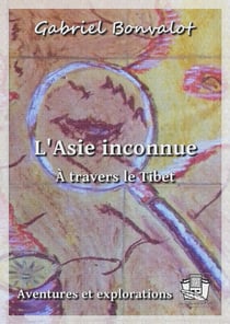 L'Asie inconnue - A travers le Tibet
