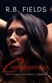 Contrastata: Nata dall’Oscurità (Libro 2) - Nata dall’Oscurità, #2