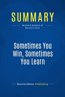 Summary: Sometimes You Win, Sometimes You Learn - Review and Analysis of Maxwell's Book