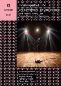 Homöopathie und ... Eine Schriftenreihe, ein Glasperlenspiel - 13. Ausgabe: Johnny Cash, Elvis Presley, Freddie Mercury, Amy Winehouse