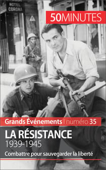 La Résistance. 1939-1945 - Combattre pour sauvegarder la liberté