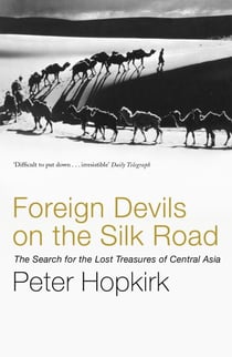 Foreign Devils on the Silk Road - The Search for the Lost Treasures of Central Asia