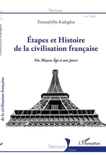 Etapes et Histoire de la civilisation française - Du Moyen-Âge à nos jours