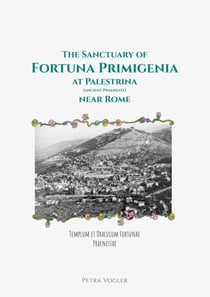 The Sanctuary of Fortuna Primigenia at Palestrina (ancient Praeneste) near Rome - Templum et Oraculum Fortunae Praenestae