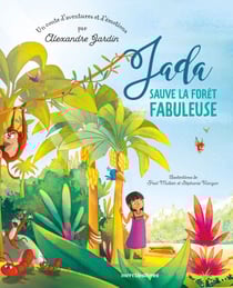 Jada sauve la fôret fabuleuse - Un conte d'aventures et d'émotions