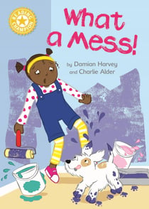 What a Mess! - Independent Reading Yellow 3