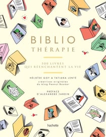 Bibliothérapie - 500 livres qui réenchantent la vie