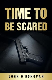 Time To Be Scared - The Detective Inspector John Cahill Series, #4