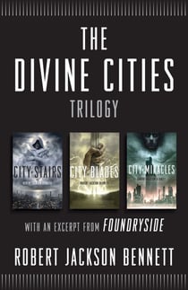The Divine Cities Trilogy - City of Stairs, City of Blades, and City of Miracles, with an excerpt from  Foundryside