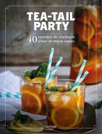 Tea-tail party - 50 recettes détonnantes avec et sans alcool