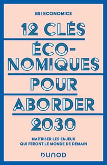 12 clés économiques pour aborder 2030 - Maîtriser les enjeux qui feront le monde de demain