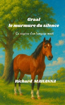 Graal, le murmure du silence - La Sagesse d'un langage muet