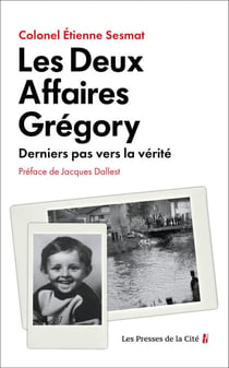 Les Deux Affaires Grégory - Derniers pas vers la vérité - Derniers pas vers la vérité