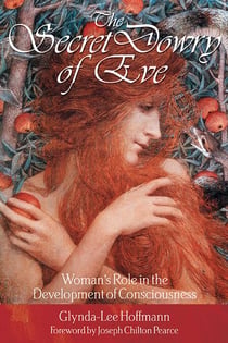 The Secret Dowry of Eve - Woman's Role in the Development of Consciousness