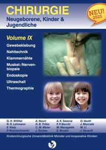 Chirurgie im Kindesalter Chirurgie bei Neugeborenen, Säuglingen, Jugendlichen und Kindern - Volume IX Gewebeklebung Nahtmaterial, Nahttechnik, Vermeidung von technischen Fehlern Klammernahttechnik Muskelbiopsien Nervenbiopsien Endoskopie und Geräte The...