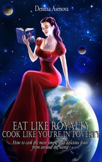 Eat Like Royalty, Cook Like You're in Poverty