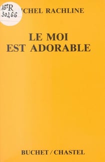 Le Moi est adorable : une psychanalyse heureuse