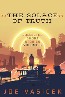 The Solace of Truth - Collected Short Stories, #5