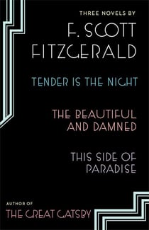 Three Novels - Tender is the Night; The Beautiful and Damned; Thi