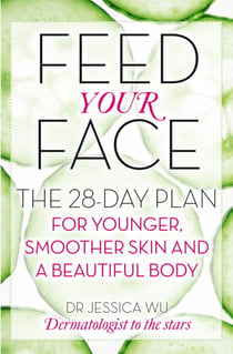 Feed Your Face - The 28-day plan for younger, smoother skin and a beautiful body