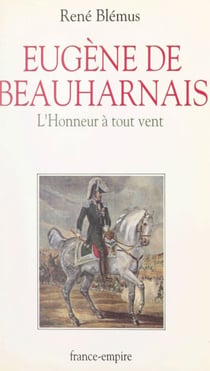 Eugène de Beauharnais (1781-1824) - L'honneur à tout vent